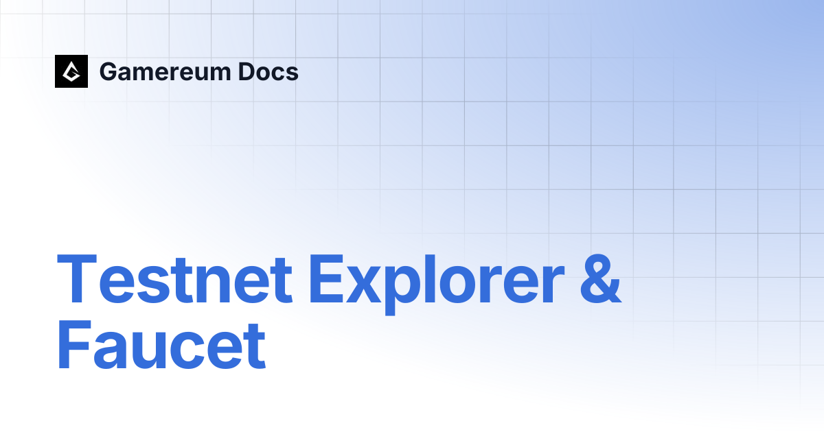Testnet Explorer & Faucet | Gamereum Docs